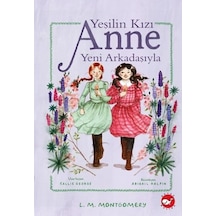 Yeşilin Kızı Anne Yeni Arkadaşıyla - Lucy Maud Montgomery - Beyaz Balina Yayınları