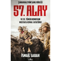Çanakkale'nin Şanlı Birliği 57. Alay Ve 19. Tümen Komutanı Mustafa Kemal Atatürk - Ybve-764911