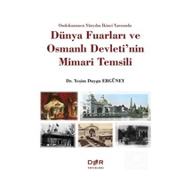 Dünya Fuarları ve Osmanlı Devleti'nin Mimari Temsili - Yeşim Duygu Ergüney - Der Yayınları