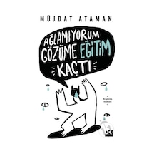 Ağlamıyorum Gözüme Eğitim Kaçtı - Müjdat Ataman - Doğan Kitap
