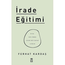 İrade Eğitimi - Kısa Bir Ömre Uzun Bir Hayat Sığdır - Ferhat Kardaş - Timaş Yayınları