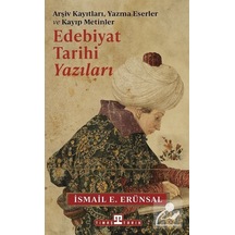 Edebiyat Tarihi Yazıları - Arşiv Kayıtları Yazma Eserler ve Kayıp Metinler - İsmail E. Erünsal - Timaş Yayınları