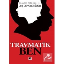 Travmatik Ben / Yener Özen