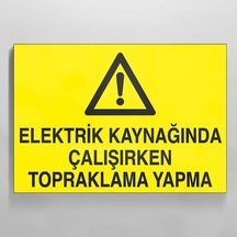Elektrik Kaynağında Çalışırken Topraklama Yapma Uyarı Levhası 30x40cm