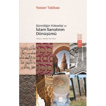 Sünniliğin Yükselişi Ve İslam Sanatının Dönüşümü / Yasser Tabbaa
