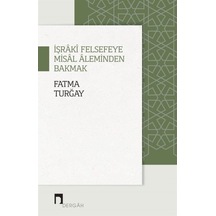 İşraki Felsefeye Misal Aleminden Bakmak  - Fatma Turğay  - Dergah Yayınları