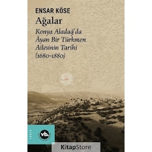 Ağalar: Konya Aladağ'da Ayan Bir Türkmen Ailesinin Tarihi 1680-1880 - Ensar Köse - VakıfBank Kültür Yayınları