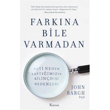 Farkına Bile Varmadan: Neyi Neden Yaptığımızın Bilinçdışı Nede...