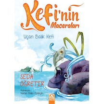 Uçan Balık Kefi-Kefi'nin Maceraları - Seda Öğretir - Altın Kitaplar