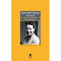 Beauvoir Olmak - Bir Yaşam - Kate Kirkpatrick - Ayrıntı Yayınları