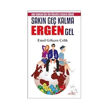 Sakın Geç Kalma Ergen Gel - Emel Gökçen Çelik - Abis Yayınları