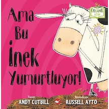 Ama Bu İnek Yumurtluyor! - Andy Cutbill - Beyaz Balina Yayınları