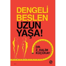 Dengeli Beslen Uzun Yaşa! - Z. Halim Küçükay - Sahi Kitap