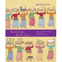 Kırk Gün Kırk Gece: Osmanlı Düğünleri - Şenlikleri - Geçit Alayları - Metin And - Yapı Kredi Yayınları