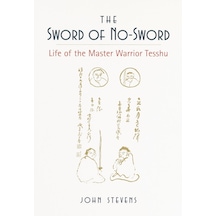 The Sword Of No-sword: Life Of The Warrior Tesshu