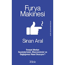 Furya Makinesi: Sosyal Medya Seçimlerimizi, Ekonomimizi Ve Sağlığ 9786257118729