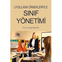 Uygulama Örnekleriyle Sınıf Yönetimi / Öğr. Gör. Dr. Aydın Balyer