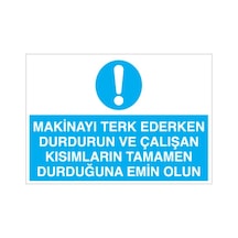 Makinayı Terk Ederken Durdurun Uyarı Levhası 20x30cm