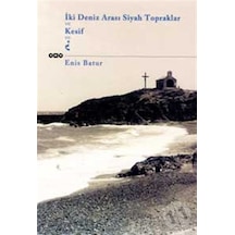 Iki Deniz Arası Siyah Topraklar ve Kesif Ve. Enis Batur