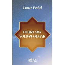 Yıldızlara Yoldaş Olmak - İsmet Erdal - Gülnar Yayınları