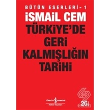Türkiye'de Geri Kalmışlığın Tarihi - İsmail Cem - İş Bankası Kültür Yayınları