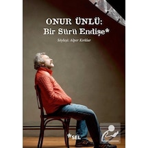 Onur Ünlü: Bir Sürü Endişe - Alper Kırklar - Sel Yayıncılık