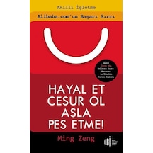 Hayal Et Cesur Ol Asla Pes Etme!-Alibaba.com'un Başarı Sırrı - Ming Zeng - İlgi Kültür Sanat Yayınları