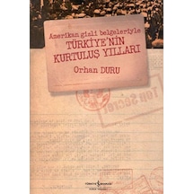 Amerikan Gizli Belgeleriyle Türkiye'nin Kurtuluş Yılları - Orhan Duru - İş Bankası Kültür Yayınları