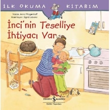 İnci'nin Teselliye İhtiyacı var-İlk Okuma Kitabım - Anna Wagenhoff - İş Bankası Kültür Yayınları