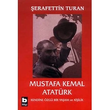 Mustafa Kemal Atatürk-Kendine Özgü Bir Yaşam ve Kişilik - Şerafettin Turan - Bilgi Yayınevi