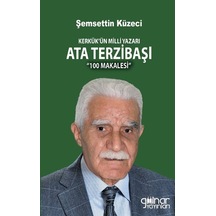 Kerkük'ün Milli Yazarı Ata Terzibaşı'nın 100 Makalesi / Dr. Şe...