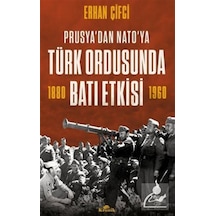 Türk Ordusunda Batı Etkisi - Prusya'dan NATO'ya - Erhan Çifci - Kronik Kitap