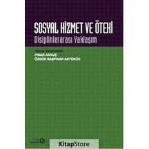 Sosyal Hizmet ve Öteki Disiplinlerarası Yaklaşım / Pınar Akkuş