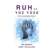 Ruh ile Yüz Yüze - Bir Mimarın Keşif Yolculuğu - Esı Çakmakçıoğlu - Luna Yayınları