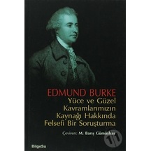 Yüce ve Güzel Kavramlarımızın Kaynağı Hakkında Felsefi Bir Soruşturma - Edmund Burke - Bilgesu Yayıncılık