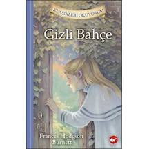 Gizli Bahçe-Klasikleri Okuyorum - Frances Hodgson Burnet - Beyaz Balina Yayınları