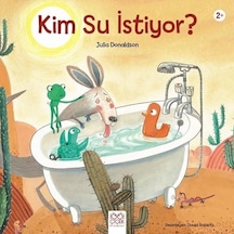 Kim Su İstiyor? - Julia Donaldson - 1001 Çiçek