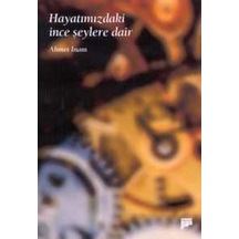 Hayatımızdaki ince Şeylere Dair - Ahmet İnam - Pan Yayıncılık