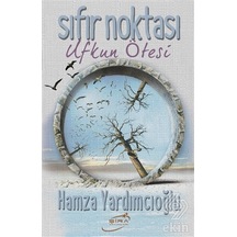Sıfır Noktası-Ufkun Ötesi - Hamza Yardımcıoğlu - Şira Yayınları