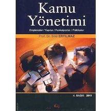 Kamu Yönetimi - Düşünceler, Yapılar, Fonksiyonlar, Politikalar - Bilal Eryılmaz