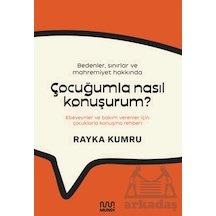 Bedenler, Sınırlar Ve Mahremiyet Hakkında Çocuğumla Nasıl Konuşurum : Ebeveynler Ve Bakım Verenler İçin Çocuklarla Konuşma Rehberi Mundi Rayka Kumru