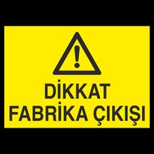 Dikkat Fabrika Çıkışı Uyarı Levhası