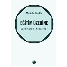 Eğitim Üzerine: Neydi Nedir Ne Olacak / Mustafa Gündüz