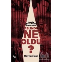 Aslında Ne Oldu? Hurafe Post-truth Asparagas - Ceyhun İrgil - Halk Kitabevi