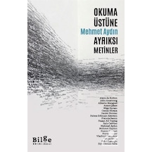 Okuma Üstüne Ayrıksı Metinler - Mehmet Aydın - Bilge Kültür Sanat