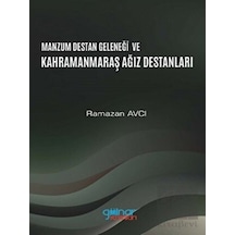 Manzum Lügat Geleneği ve Kahramanmaraş Ağız Destanları - Ramazan Avcı - Gülnar Yayınları