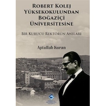 Robert Kolej Yüksekokulundan Boğaziçi Üniversitesine / Aptulla...