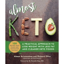 Almost Keto: A Practical Approach To Lose Weight With Less Fat And Cleaner Keto Foods