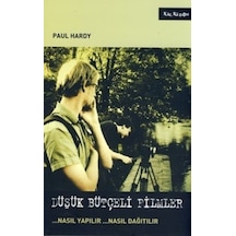 Düşük Bütçeli Filmler... Nasıl Yapılır... Nasıl Dağıtılır - Paul Hardy - Kalkedon