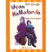 Sirk Çocuğu Uçan Halkalarda - Edgar B.P. Darlington - Şule Yayınları